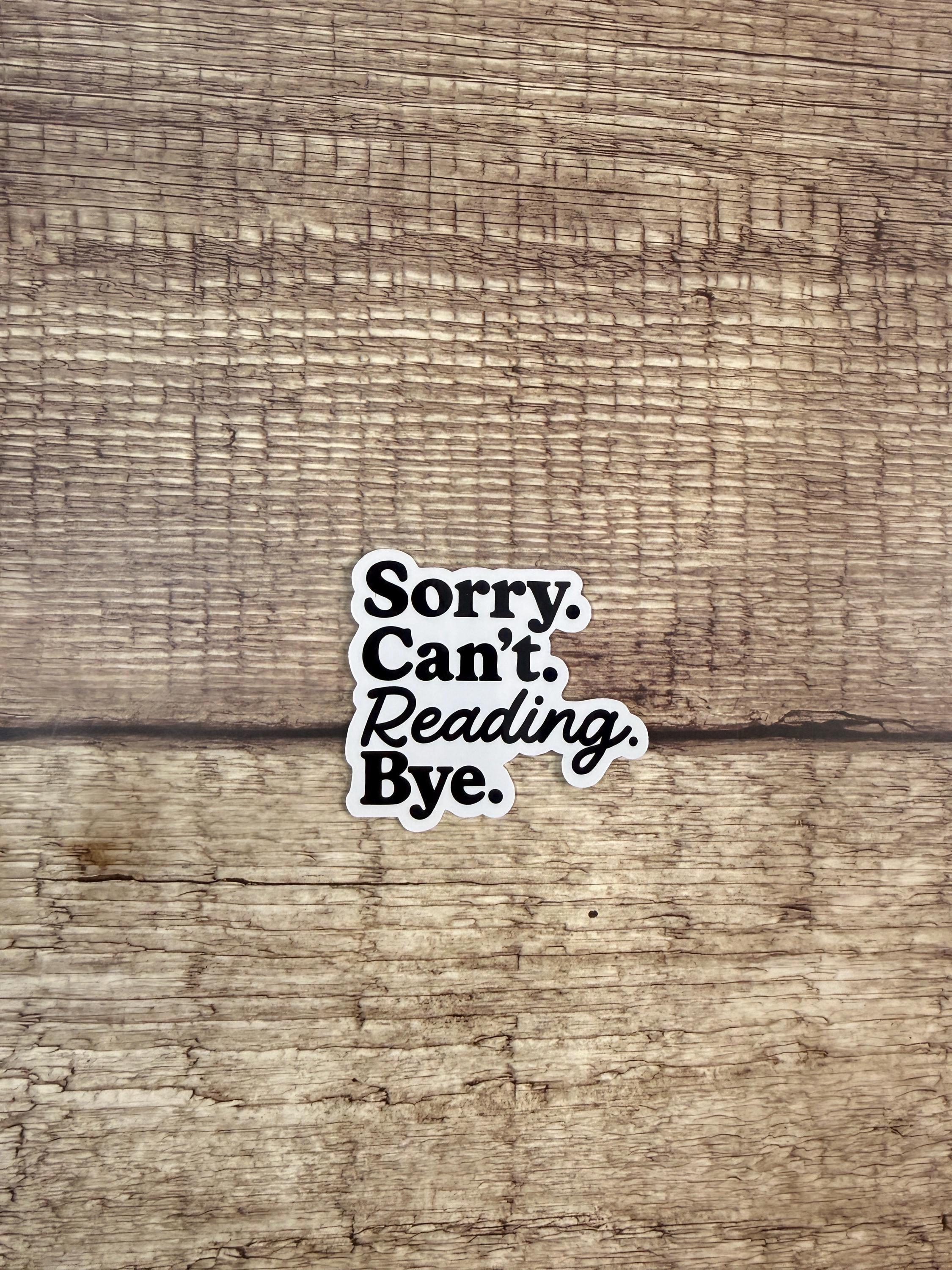 Bookish Sticker – Funny "Sorry Can’t Reading Bye" Waterproof Vinyl Decal for Water Bottles & E-Readers