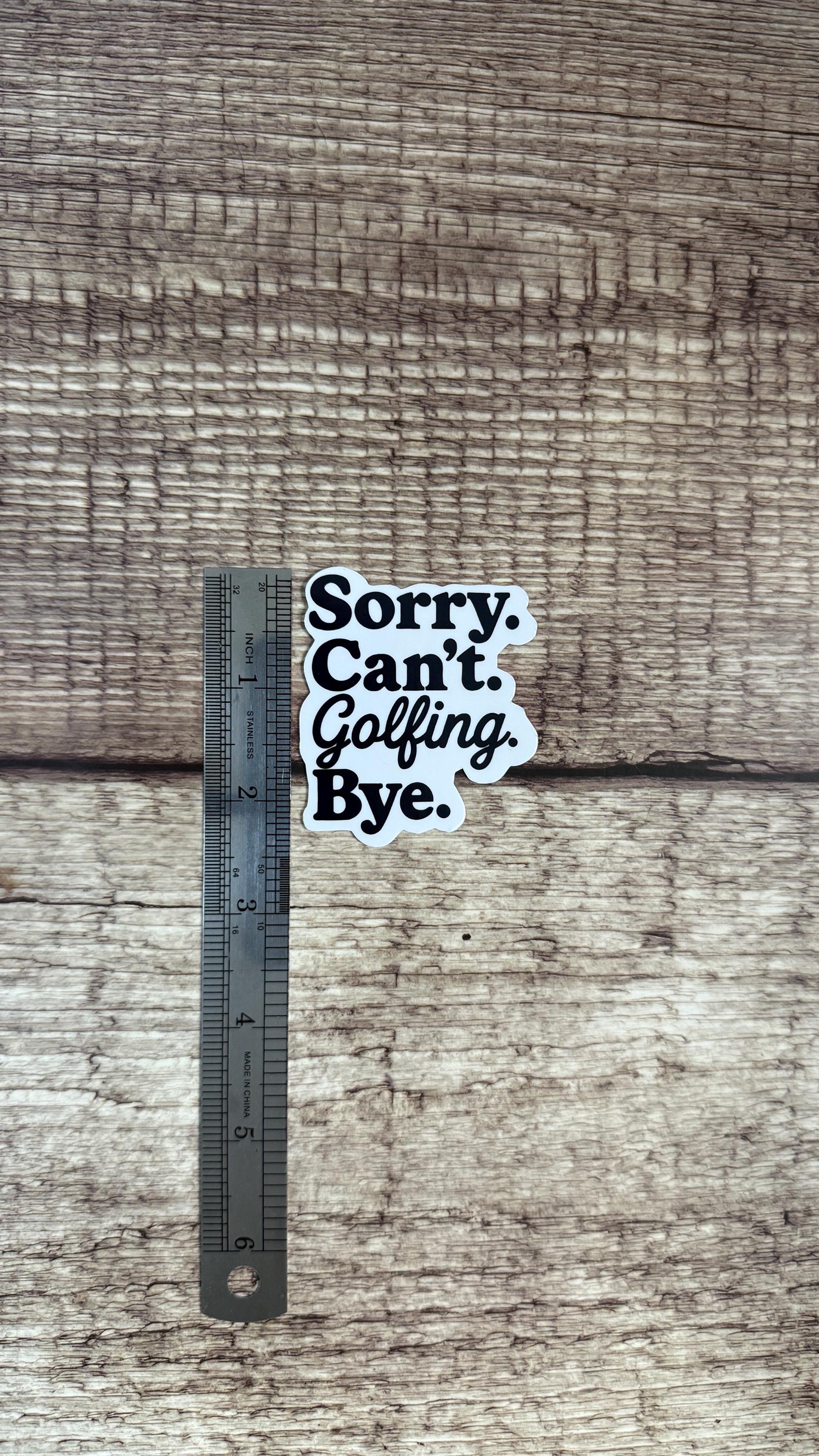 Sorry Can't Golfing Bye Sticker, Funny Golfer Gift, Golf Dad Humor Vinyl Decal for Laptop or Water Bottle