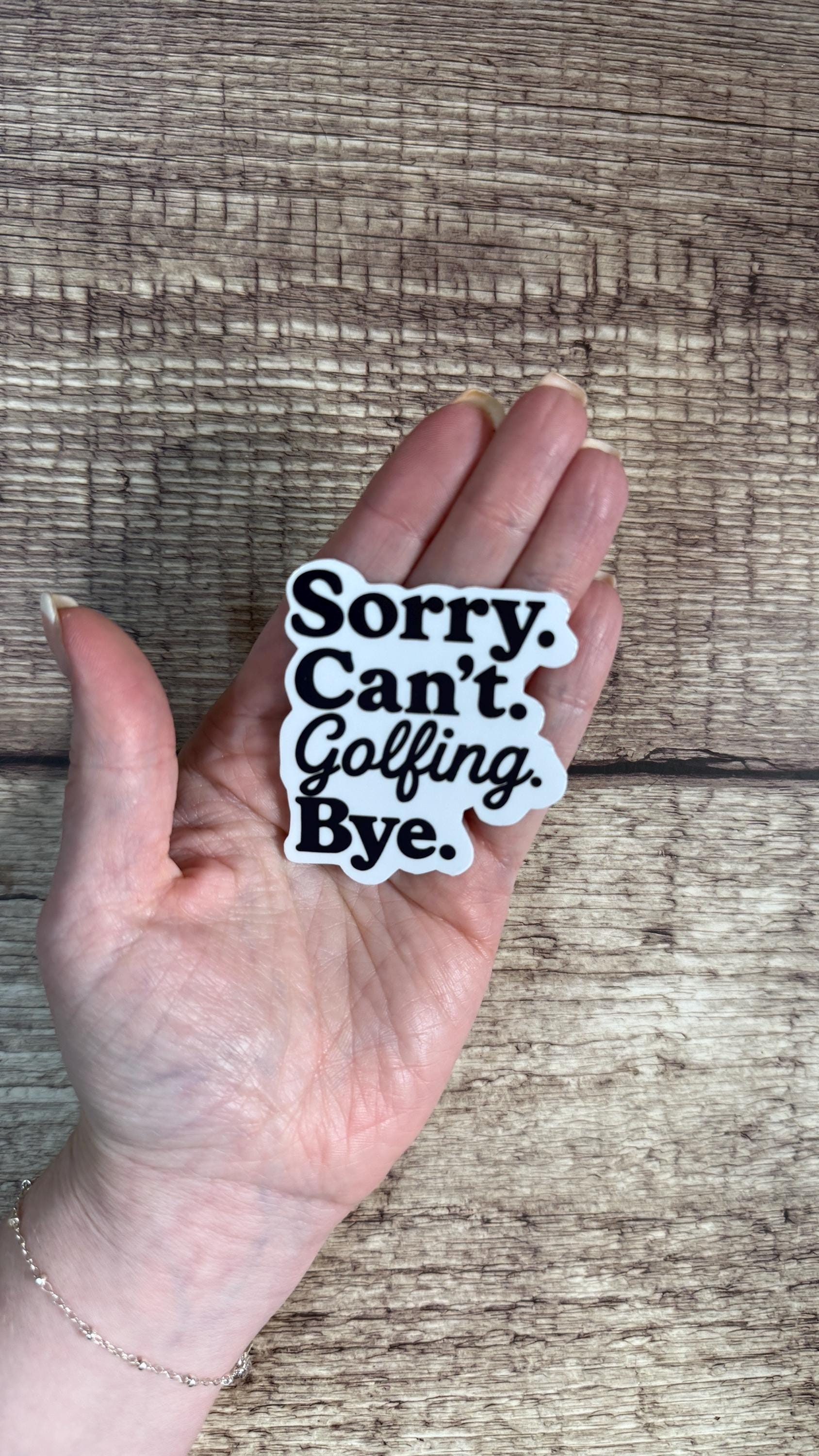 Sorry Can't Golfing Bye Sticker, Funny Golfer Gift, Golf Dad Humor Vinyl Decal for Laptop or Water Bottle