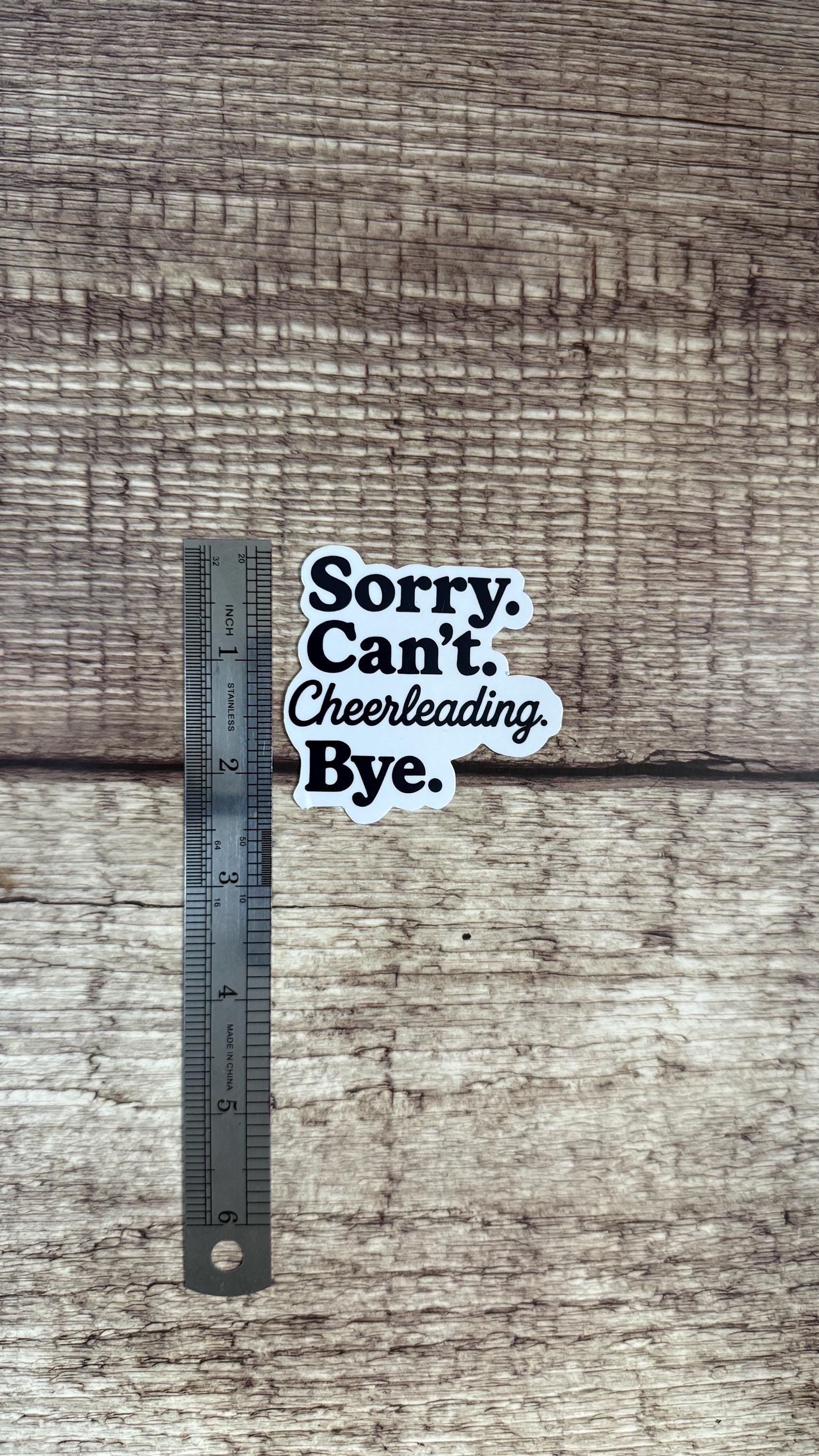 Sorry Can't Cheerleading Bye Sticker, Funny Cheer Mom Gift, Cheerleader Vinyl Decal for Laptop or Water Bottle