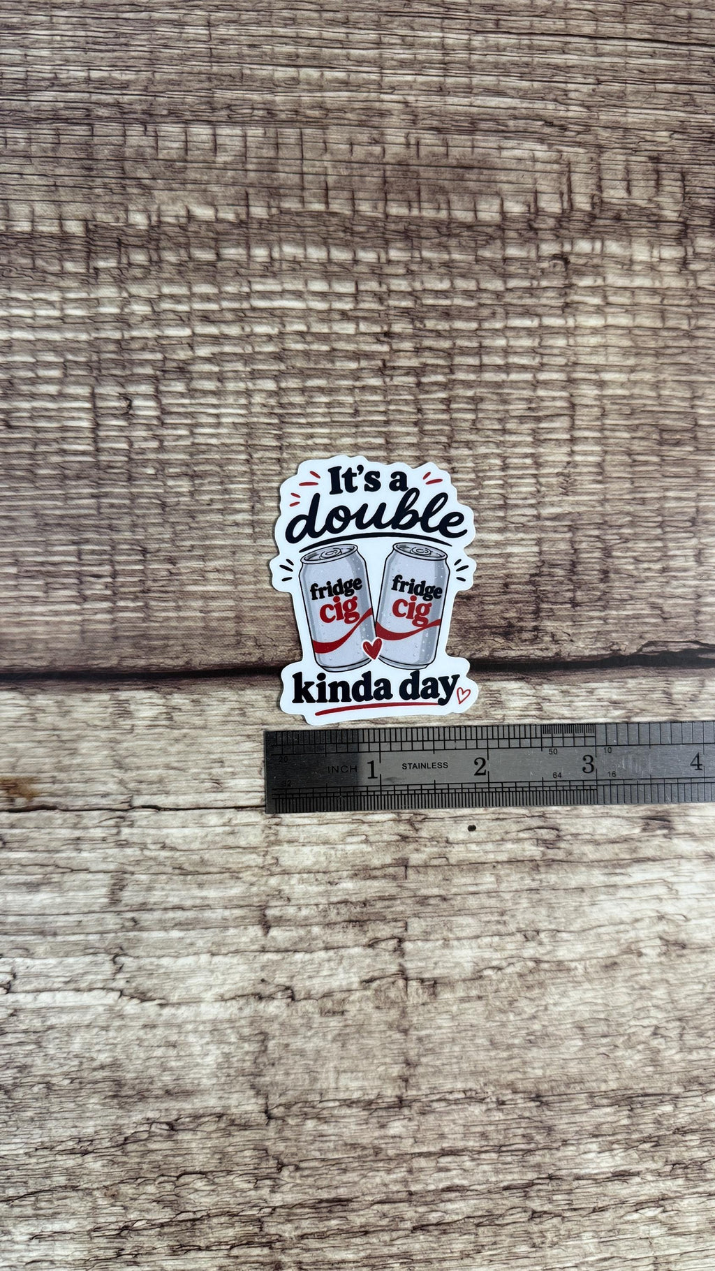 It’s a Double Fridge Cig Kinda Day Sticker, Funny Relatable Gift, Adulting Humor Waterproof Vinyl Decal