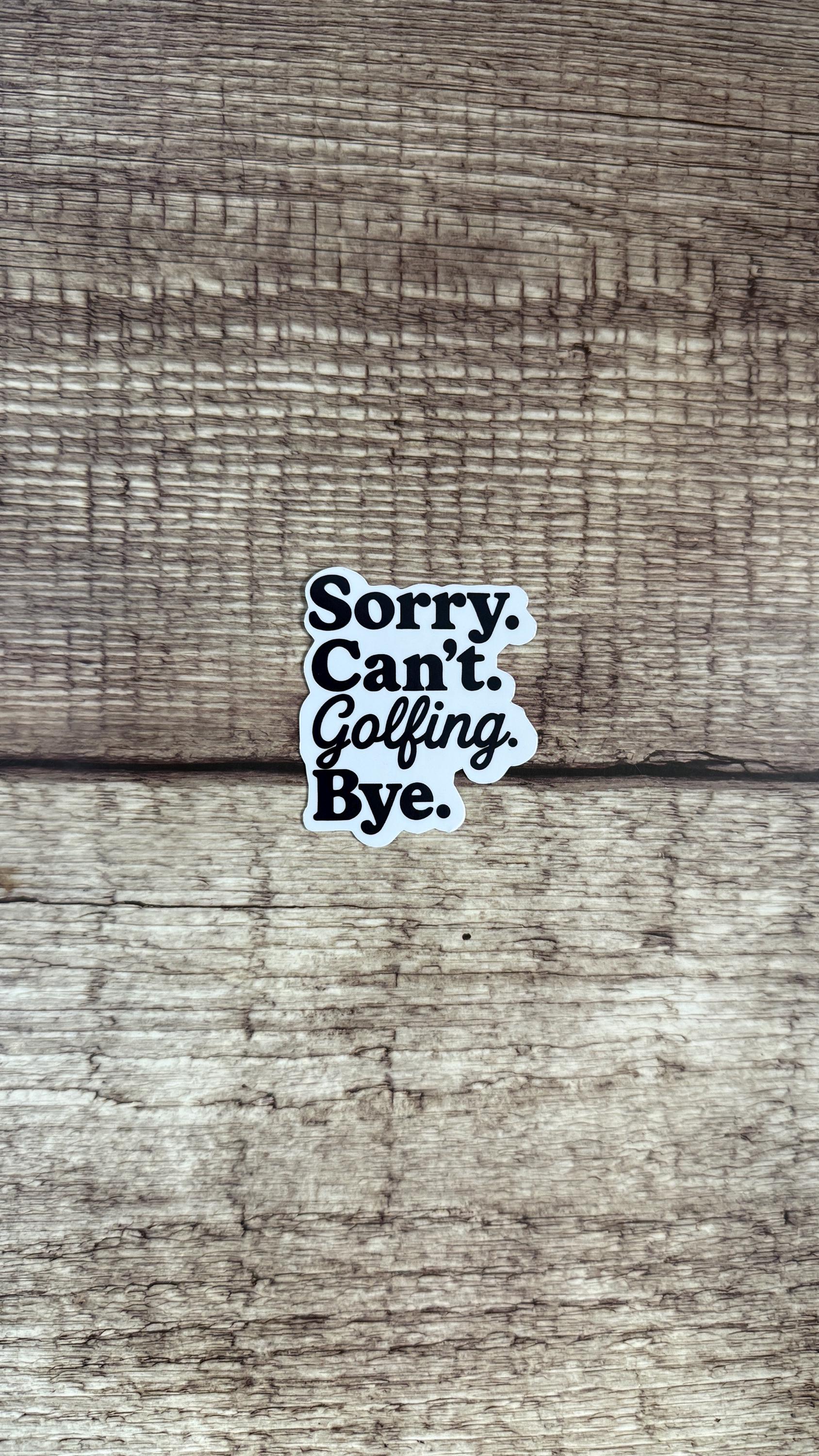 Sorry Can't Golfing Bye Sticker, Funny Golfer Gift, Golf Dad Humor Vinyl Decal for Laptop or Water Bottle