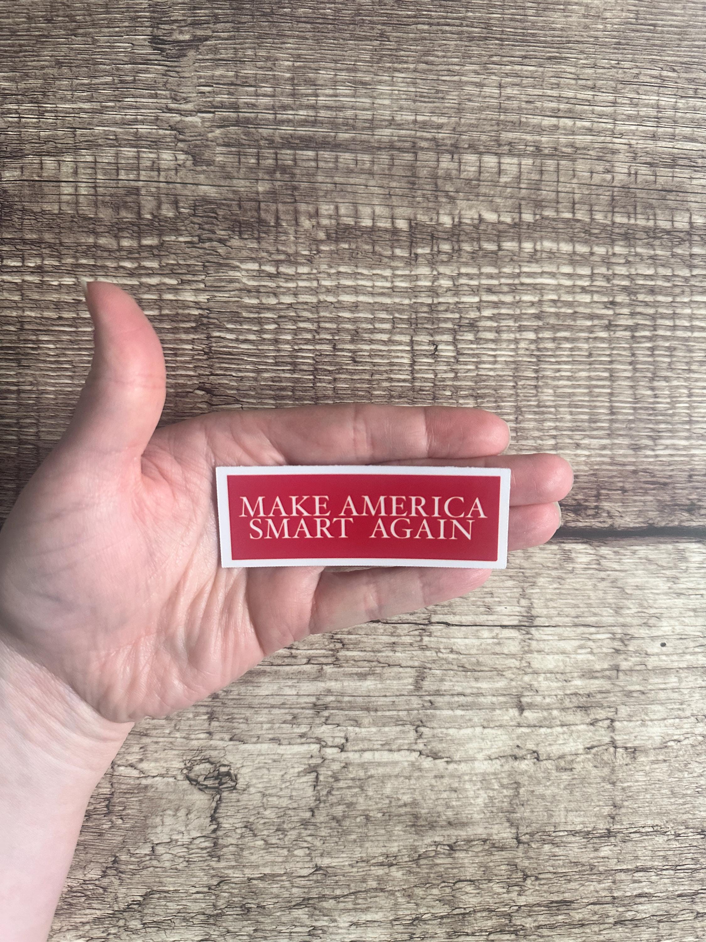 Make America Smart Again Waterproof Sticker: Anti-Trump Sarcastic Vinyl Decal