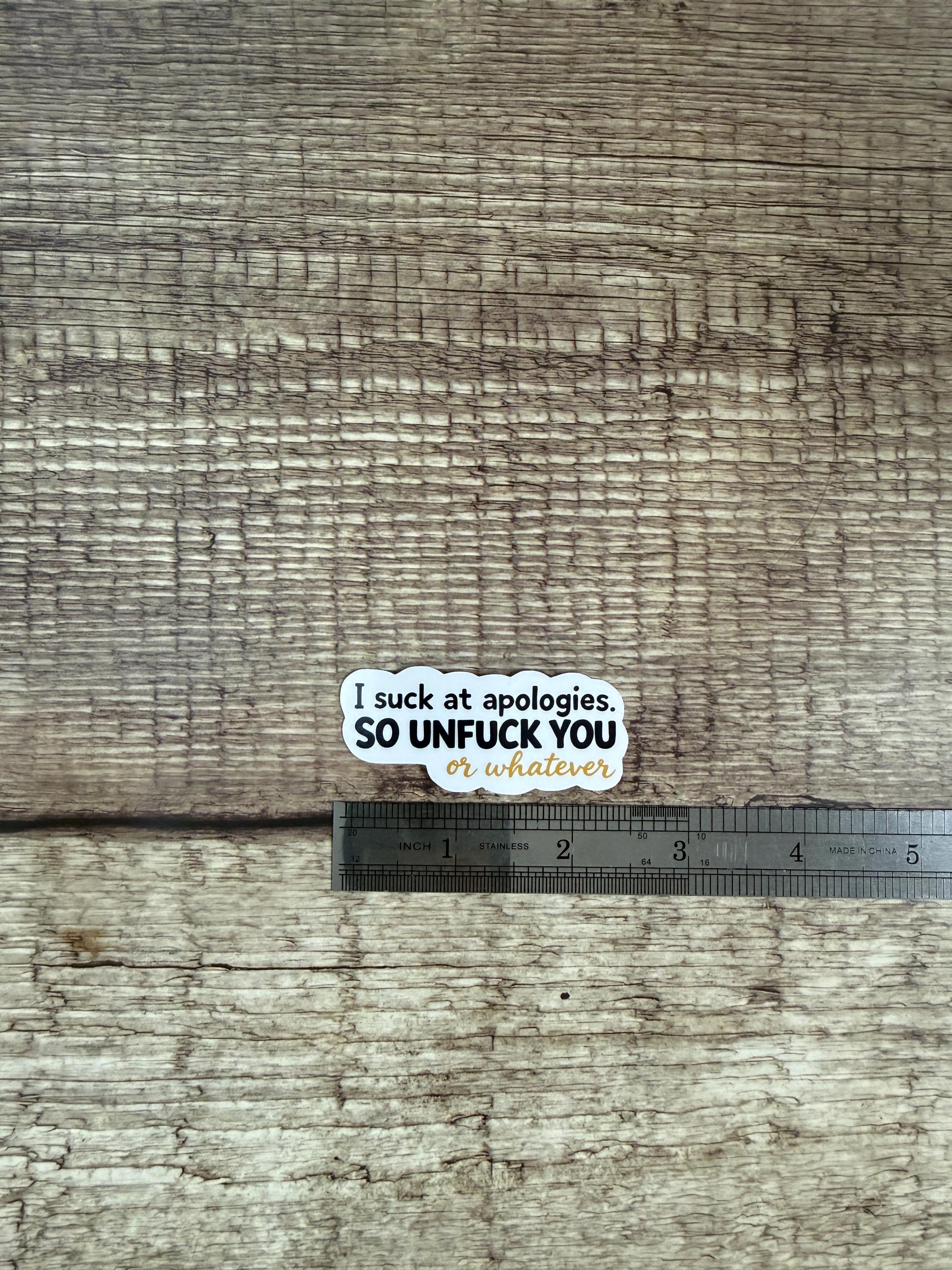 Funny Apology Waterproof Sticker - "Unfuck You or Whatever" - Sassy Laptop Vinyl Decal