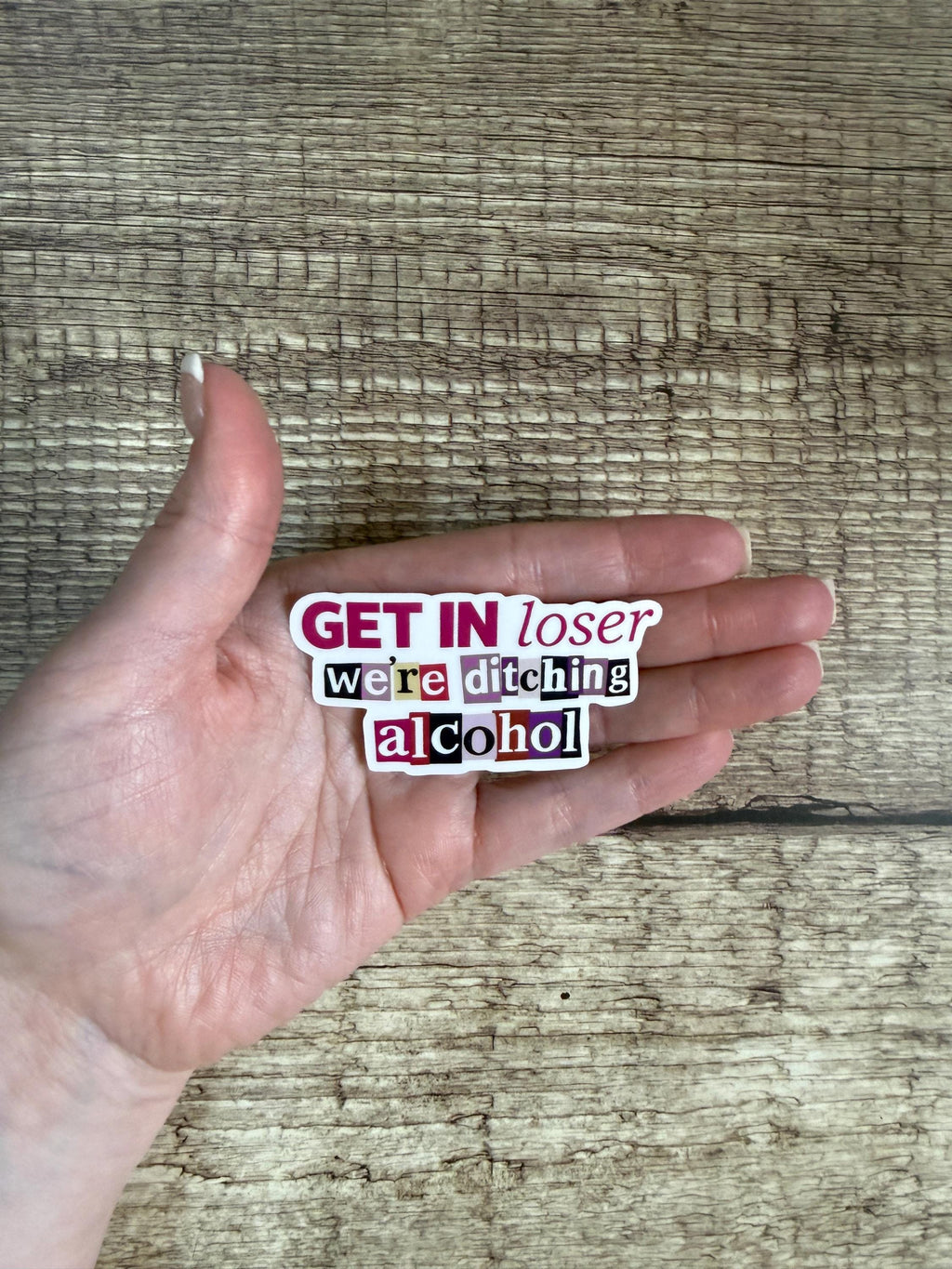 Sobriety Waterproof Sticker "Get In Loser We're Ditching Alcohol" Alcohol Free Funny Vinyl Decal
