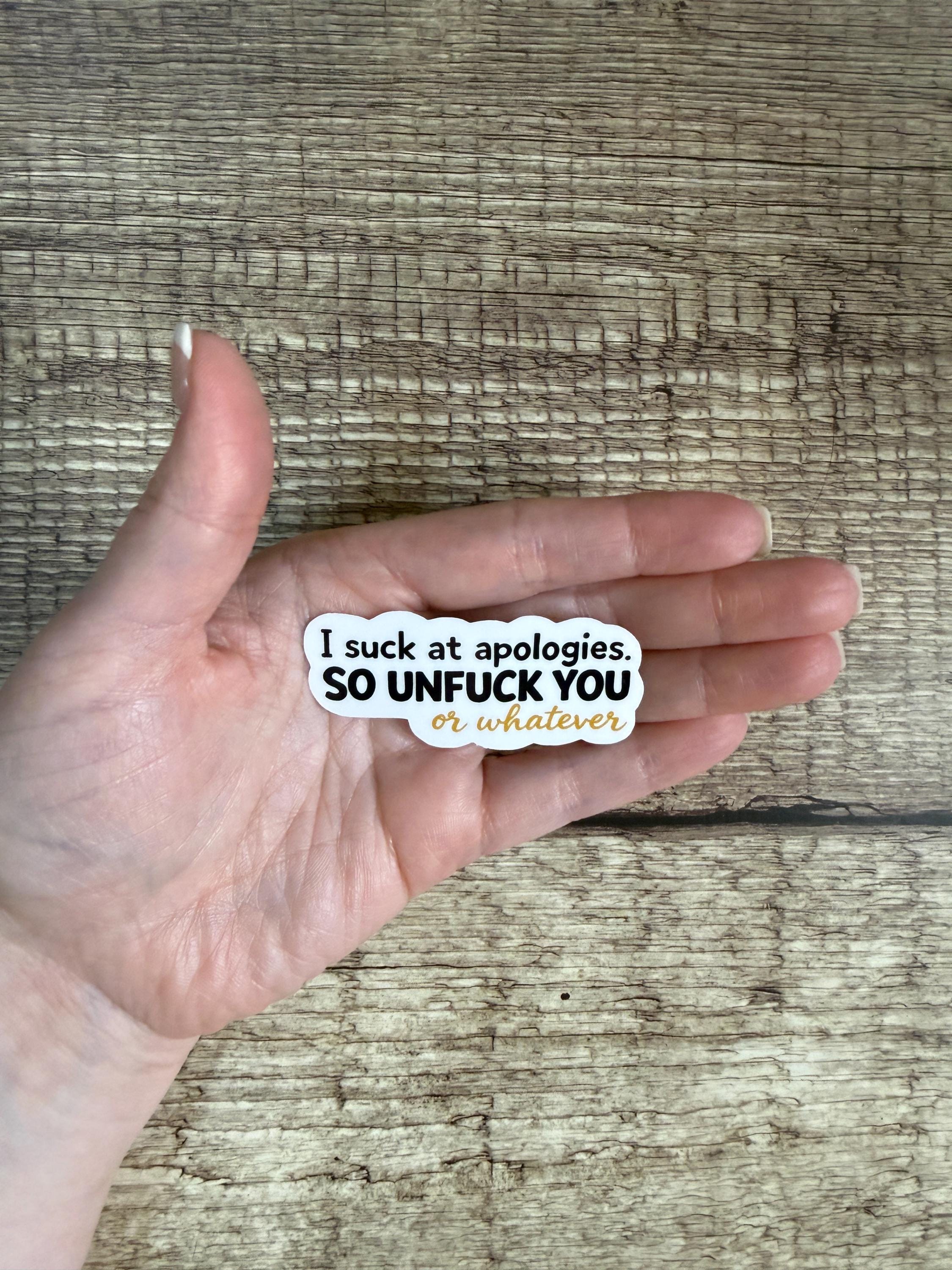Funny Apology Waterproof Sticker - "Unfuck You or Whatever" - Sassy Laptop Vinyl Decal