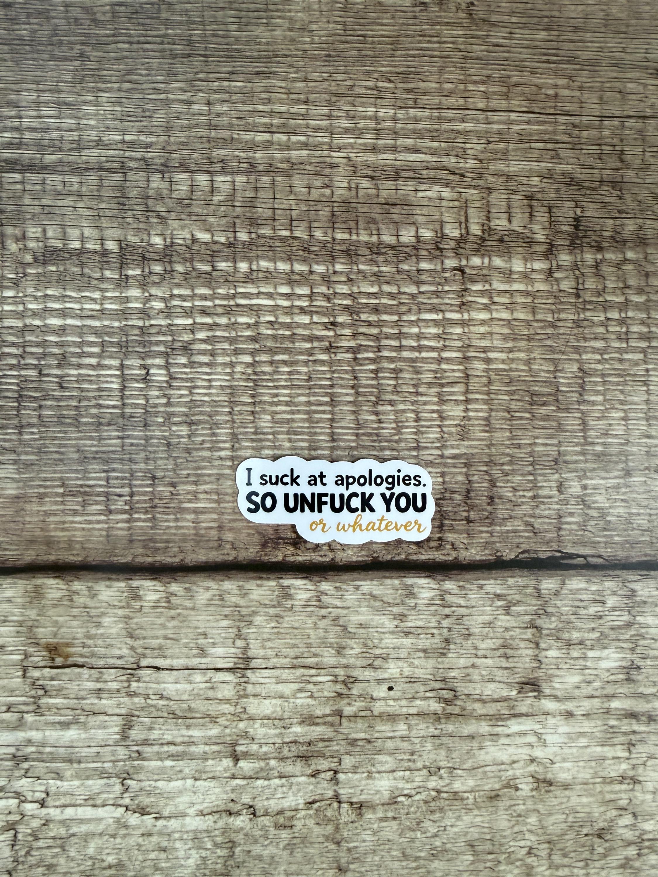Funny Apology Waterproof Sticker - "Unfuck You or Whatever" - Sassy Laptop Vinyl Decal