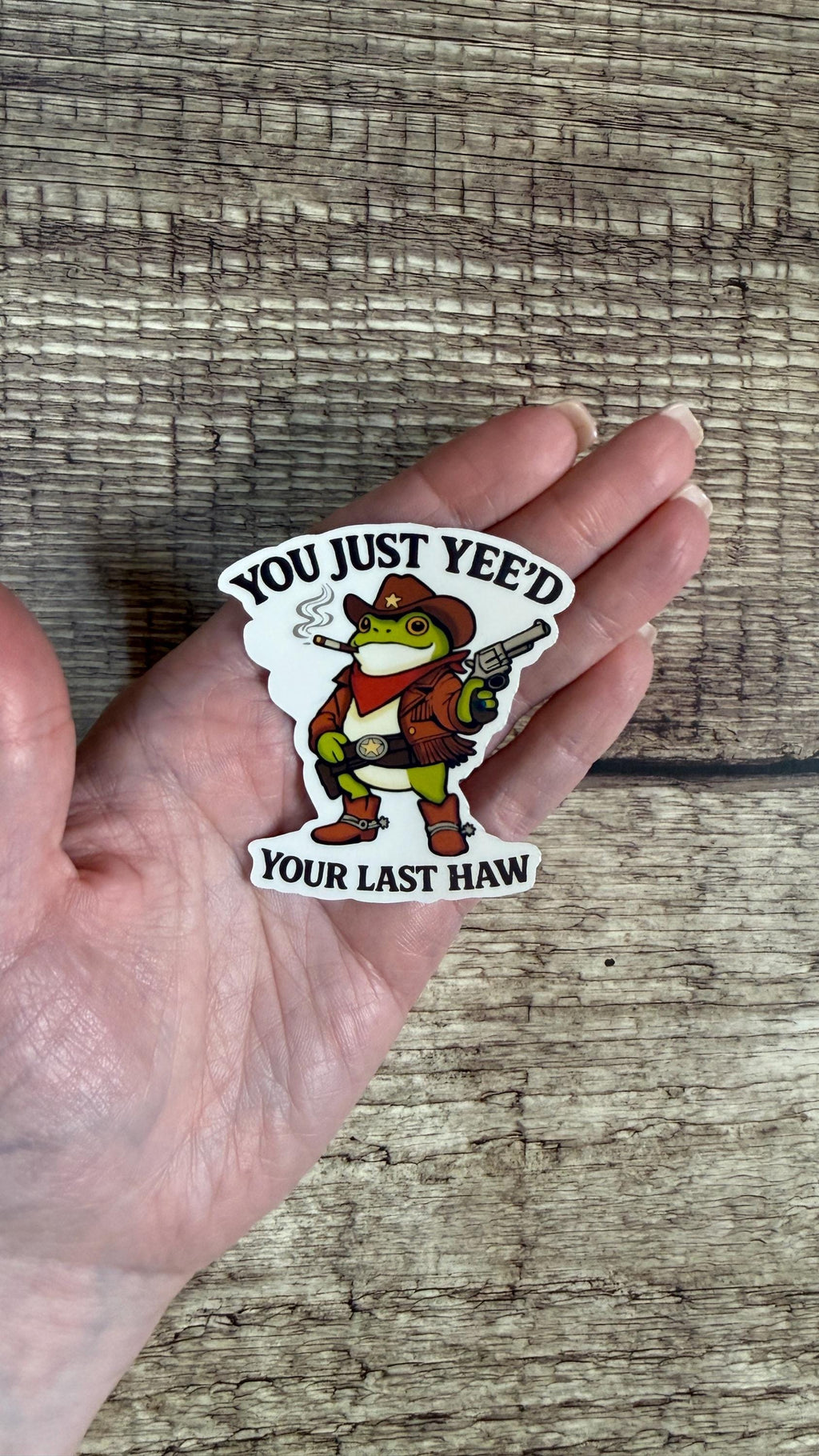 Funny Country Sticker - "You Just Yee'd Your Last Haw" - Cowboy Frog Vinyl Decal