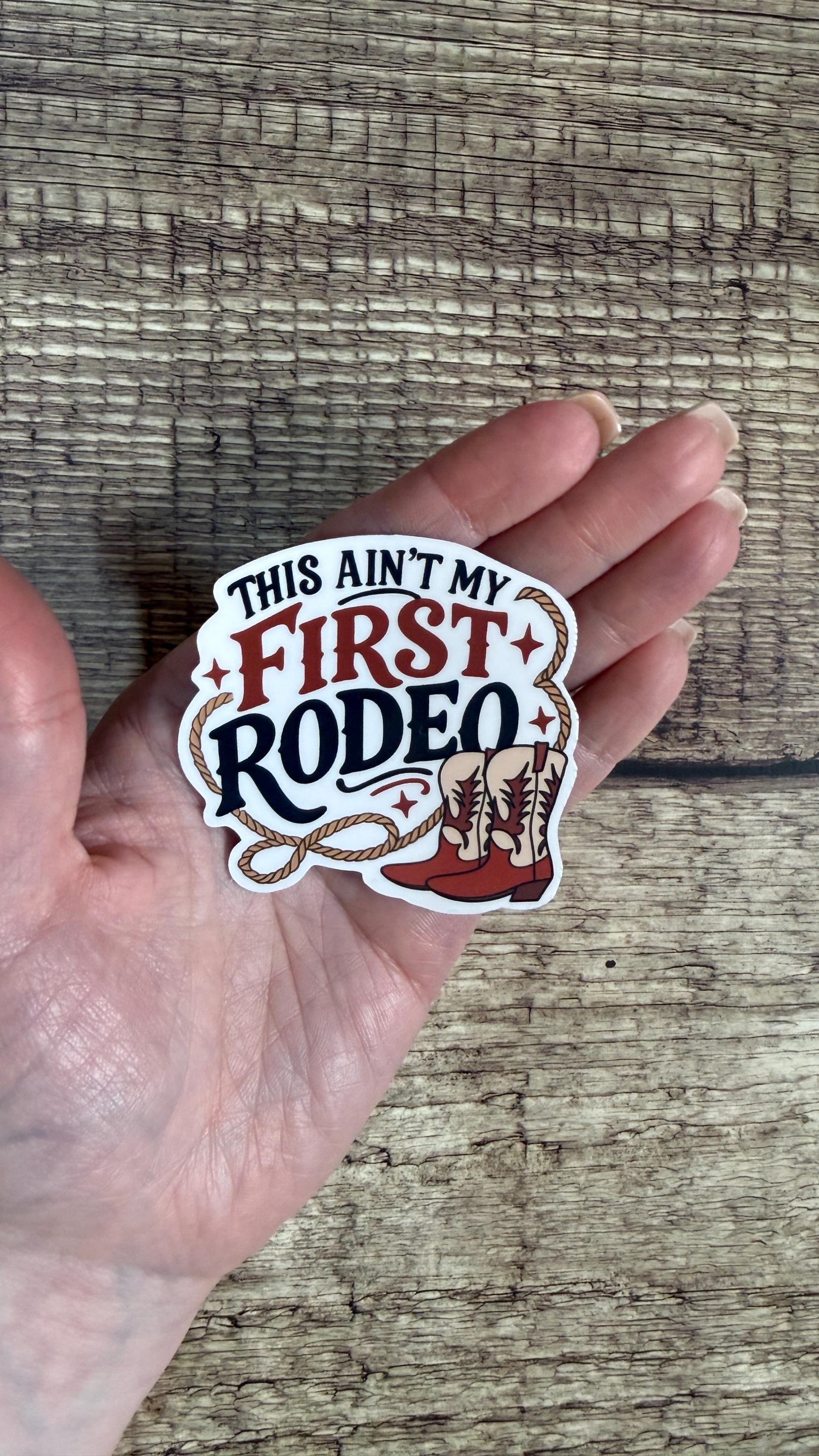 Country Western Waterproof Sticker - "Ain’t My First Rodeo" - Cowboy Boots Vinyl Decal