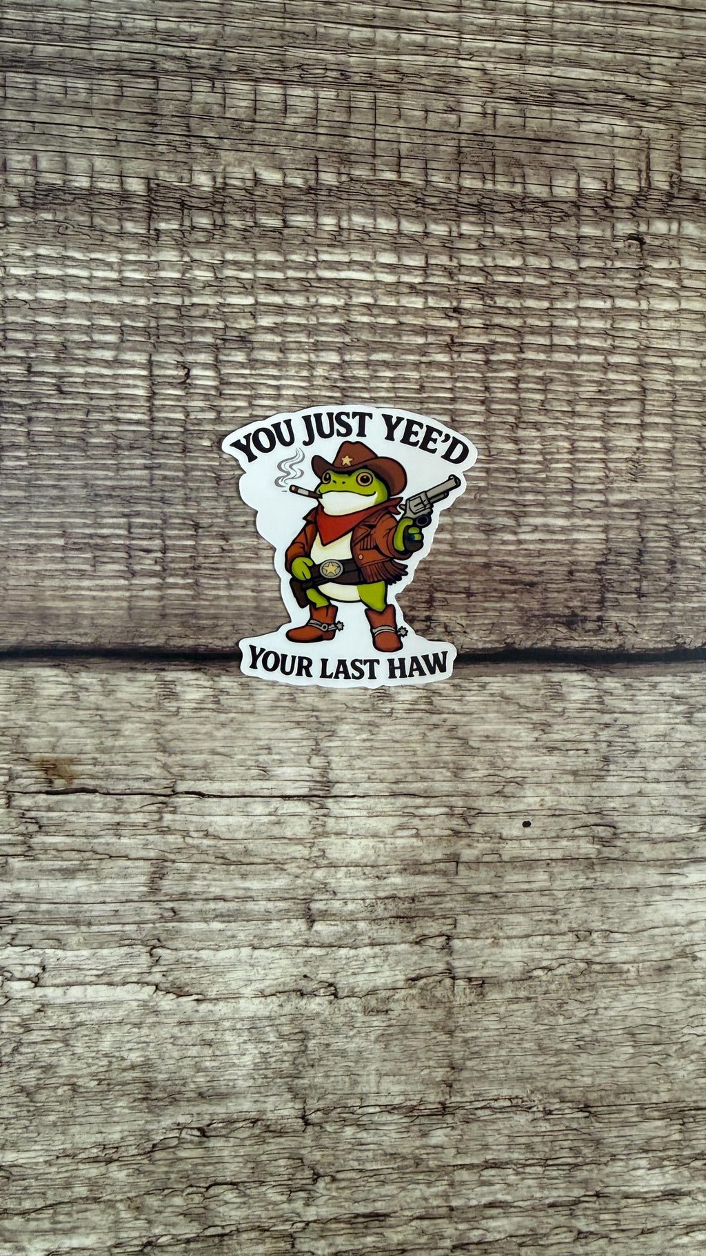 Funny Country Sticker - "You Just Yee'd Your Last Haw" - Cowboy Frog Vinyl Decal
