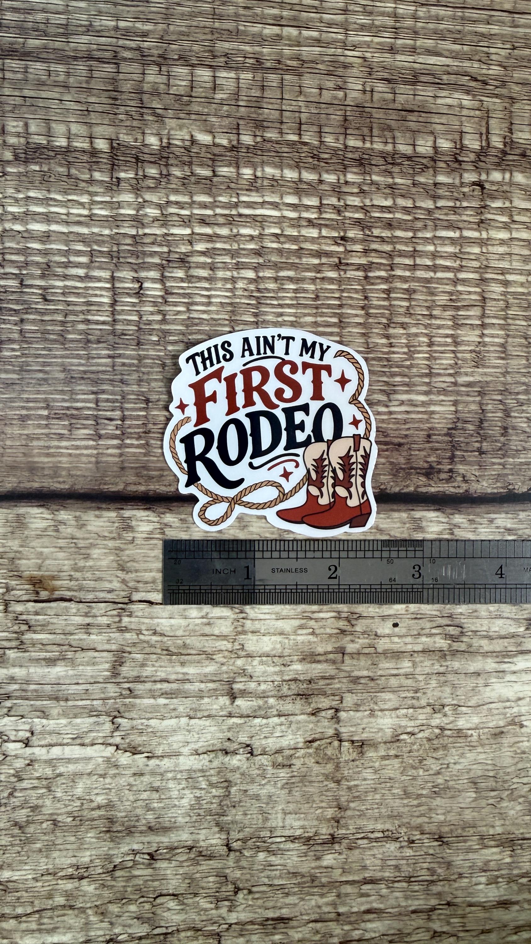 Country Western Waterproof Sticker - "Ain’t My First Rodeo" - Cowboy Boots Vinyl Decal