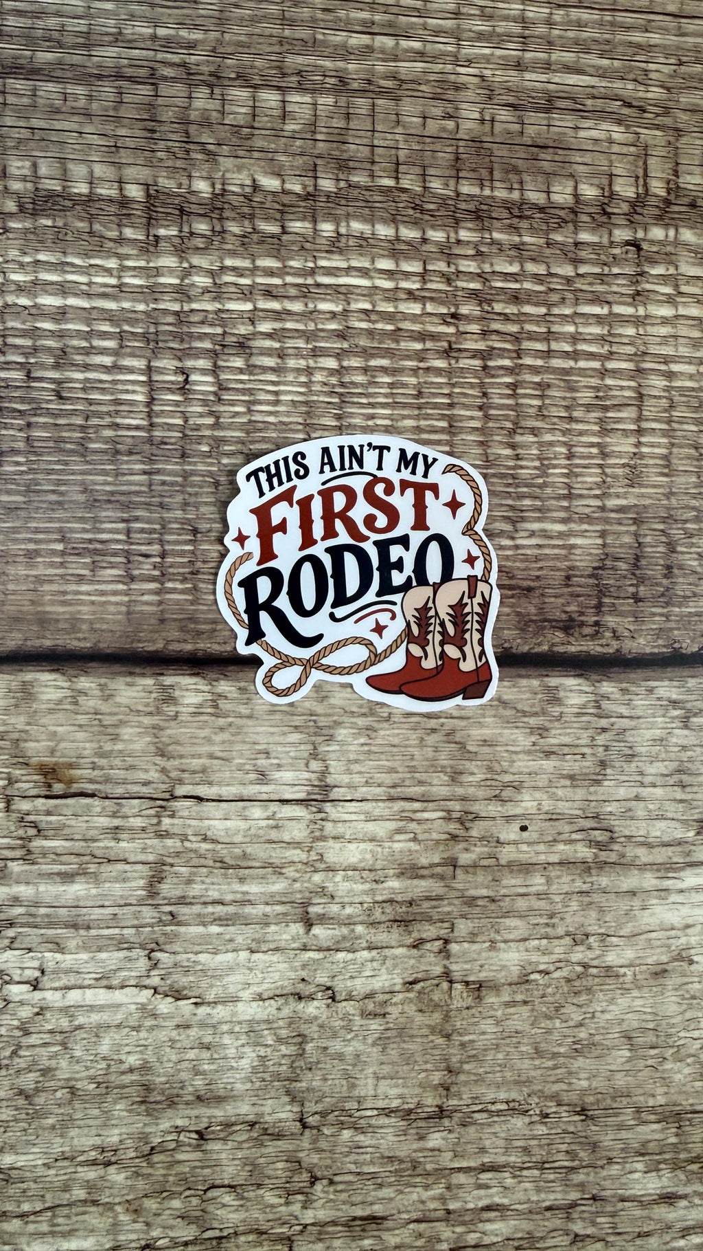 Country Western Waterproof Sticker - "Ain’t My First Rodeo" - Cowboy Boots Vinyl Decal