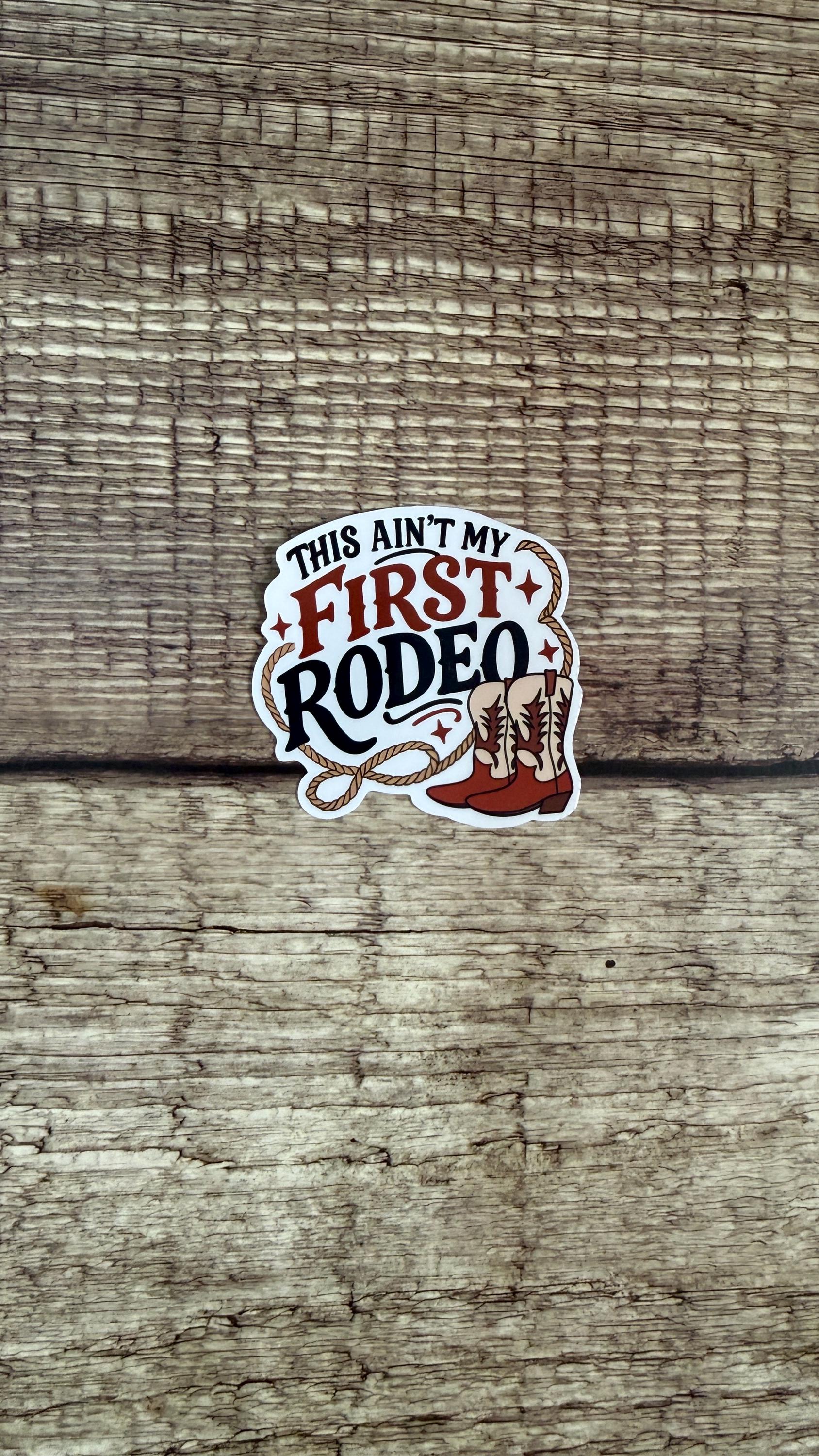 Country Western Waterproof Sticker - "Ain’t My First Rodeo" - Cowboy Boots Vinyl Decal