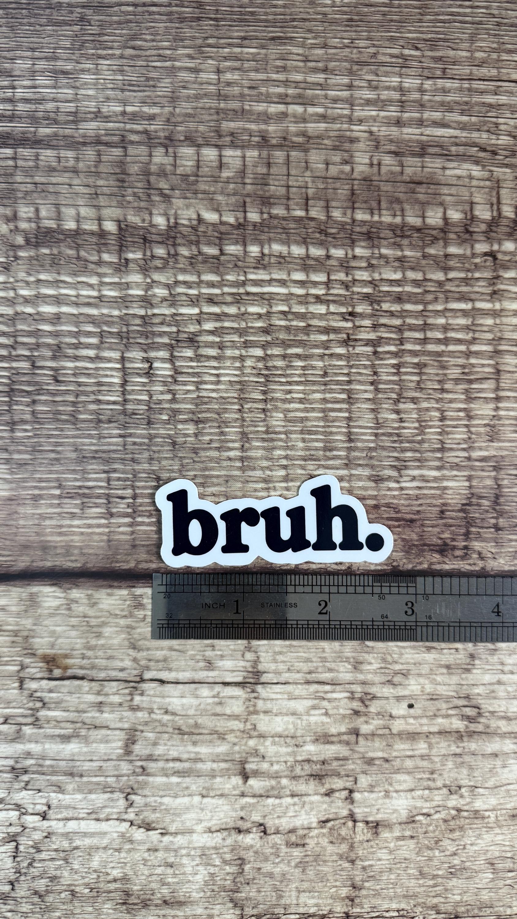 Bruh Sticker, Funny Relatable Black and White Vinyl Decal, Sarcastic Meme Gift for Laptop or Water Bottle