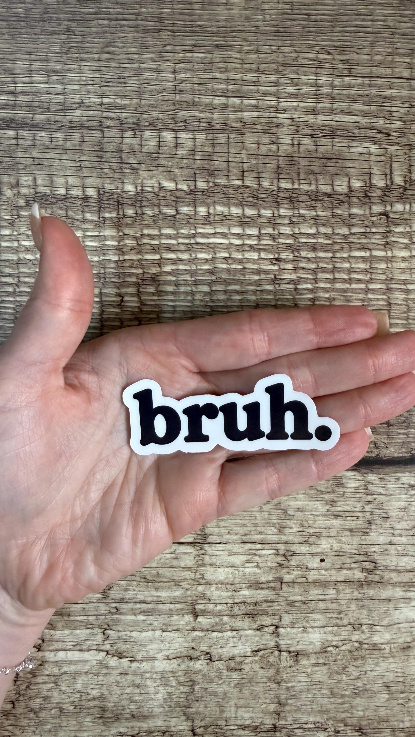 Bruh Sticker, Funny Relatable Black and White Vinyl Decal, Sarcastic Meme Gift for Laptop or Water Bottle