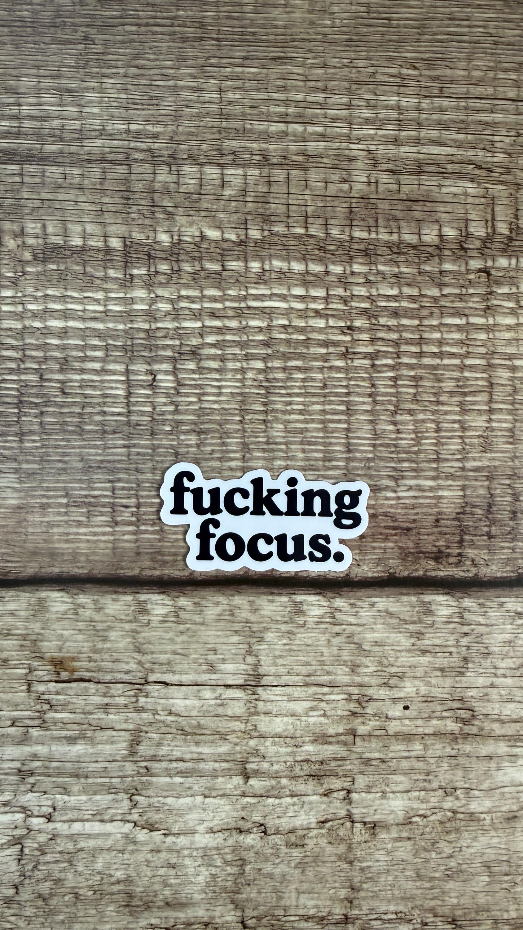 Fucking Focus Waterproof Sticker, Funny Productivity Vinyl Decal, Sarcastic Work Humor Gift for Laptop or Water Bottle