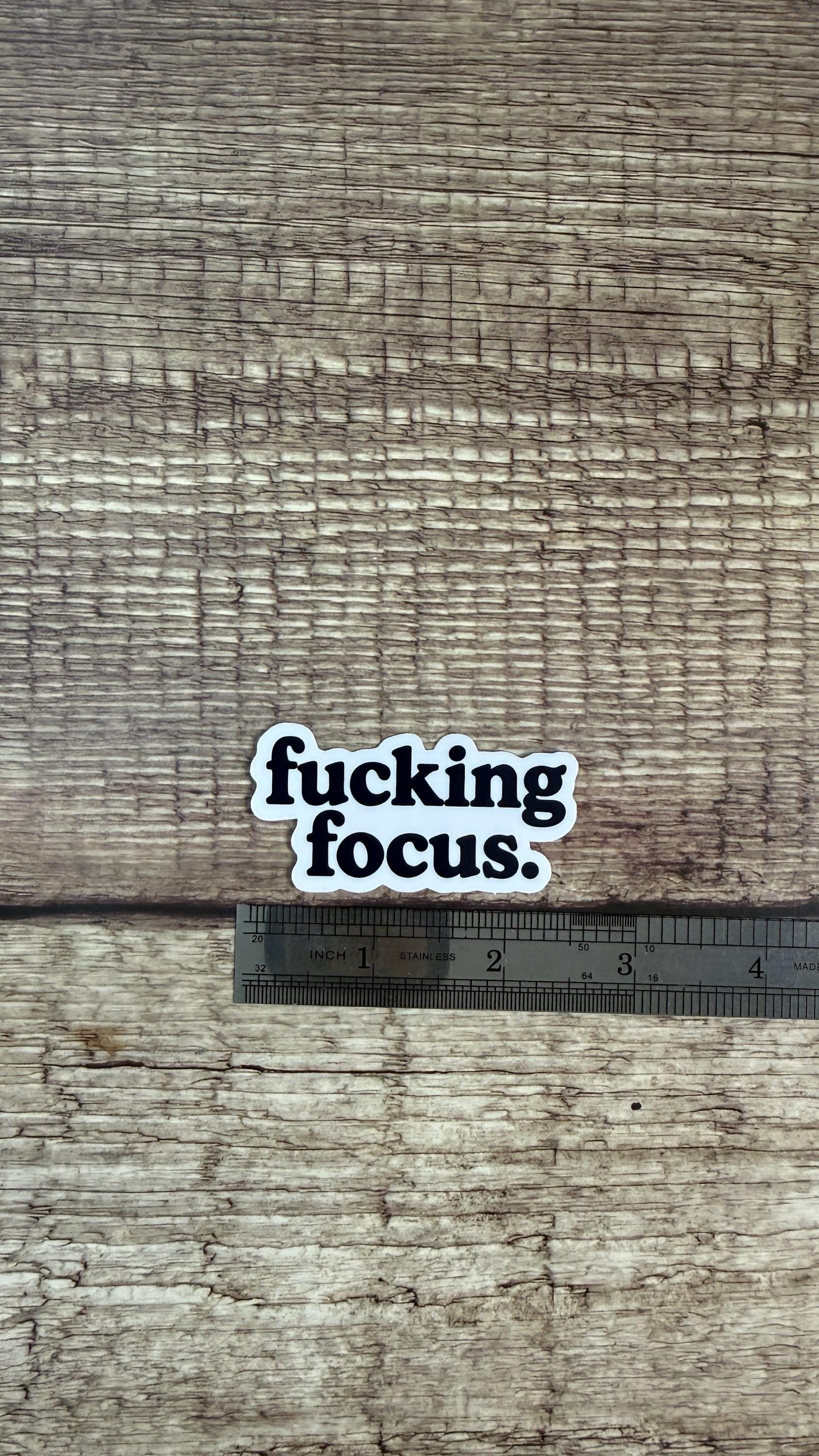 Fucking Focus Waterproof Sticker, Funny Productivity Vinyl Decal, Sarcastic Work Humor Gift for Laptop or Water Bottle