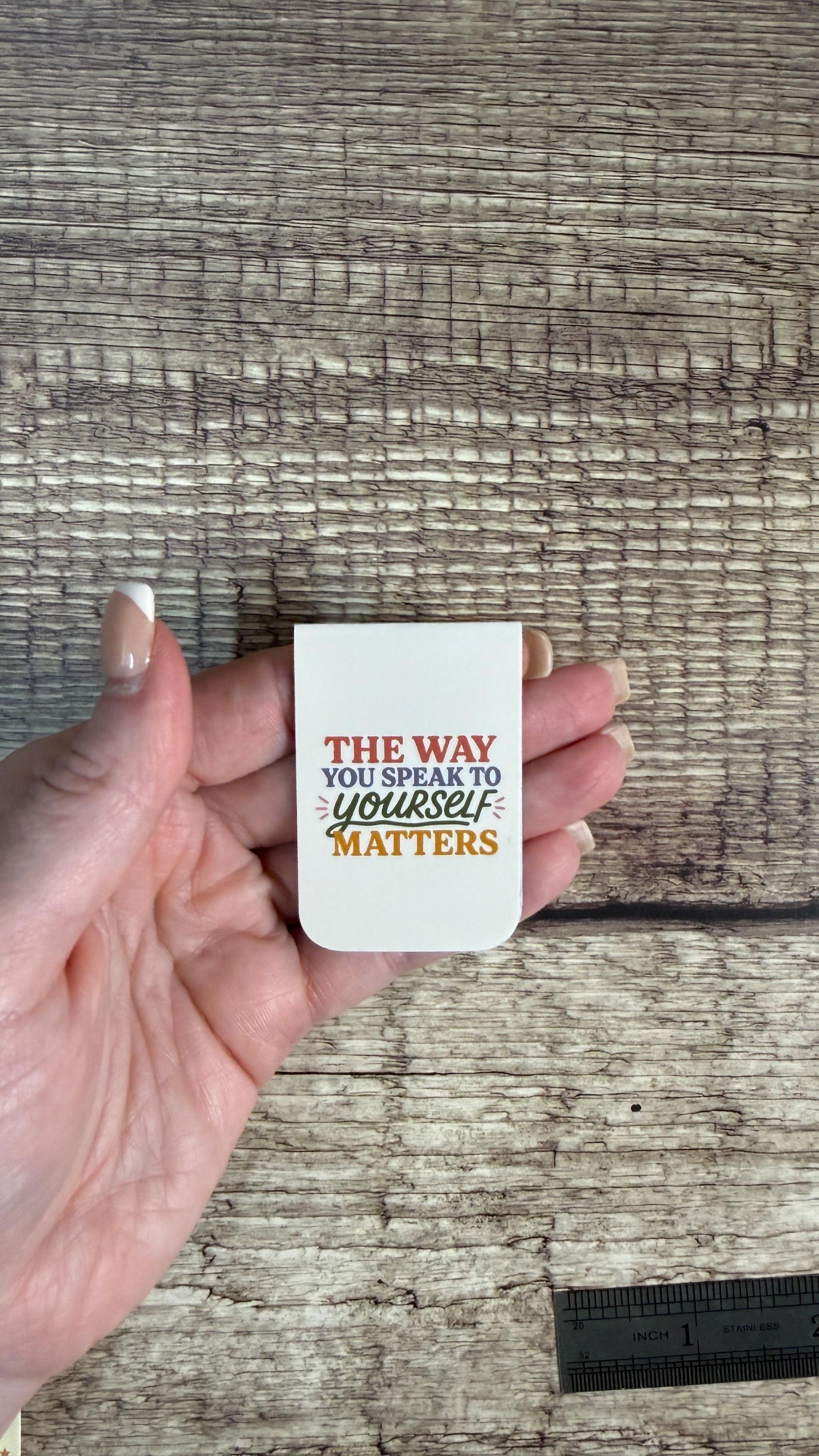 The Way You Speak to Yourself Matters Magnetic Bookmark, Inspirational Quote Page Marker, Self Love Gift for Readers